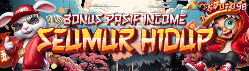 PASIF INCOME SEUMUR HIDUP BERSAMA KYOTO98